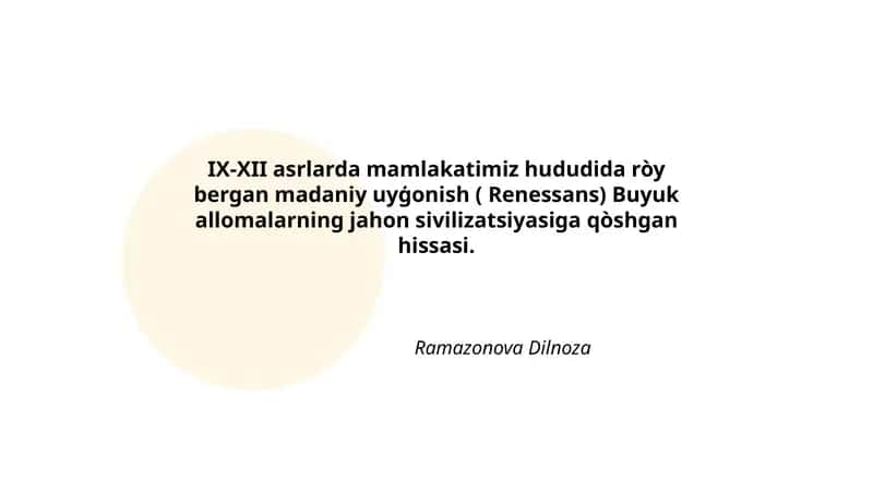 IX-XII asrlarda mamlakatimiz hududida ròy bergan madaniy uyģonish ( Renessans) Buyuk allomalarning jahon sivilizatsiyasiga qòshgan hissasi 1