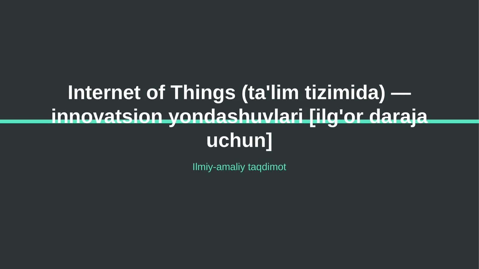 Internet of Things (ta'lim tizimida) — innovatsion yondashuvlari [ilg'or daraja uchun] 1