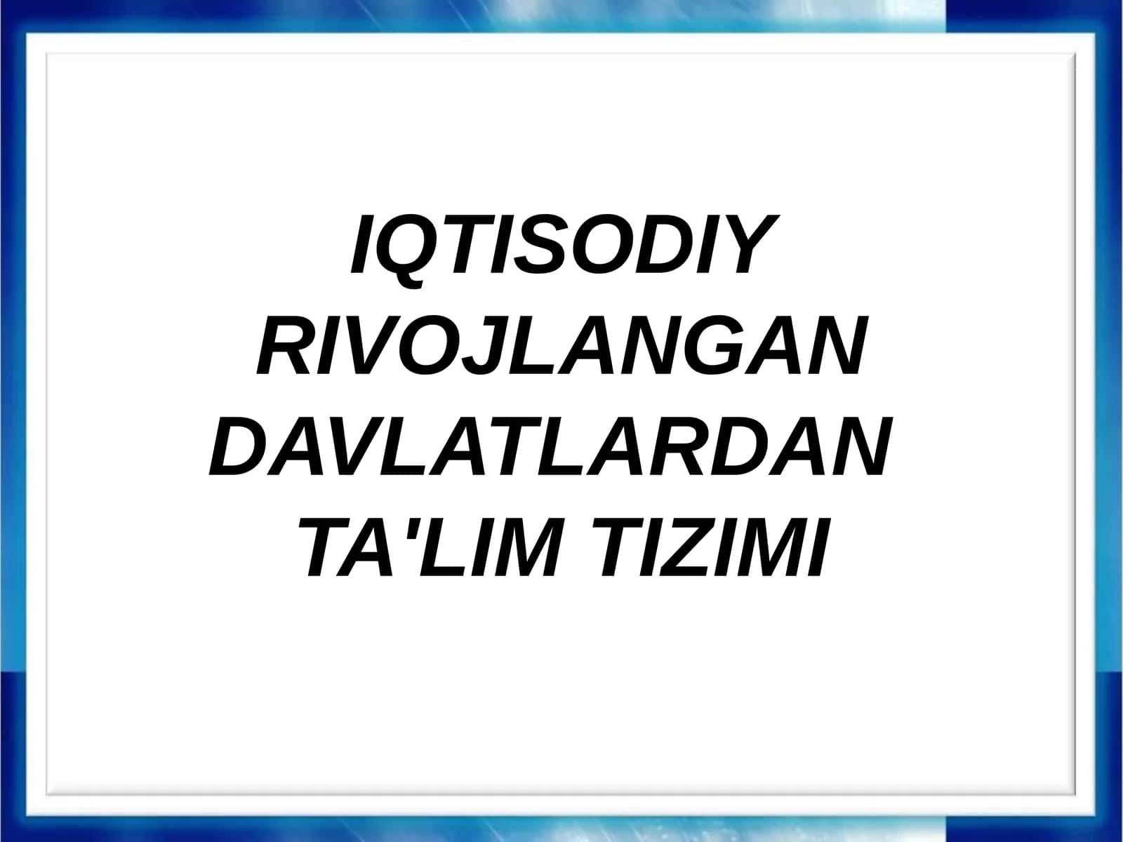 IQTISODIY RIVOJLANGAN DAVLATLARDAN  TA'LIM TIZIMI 1