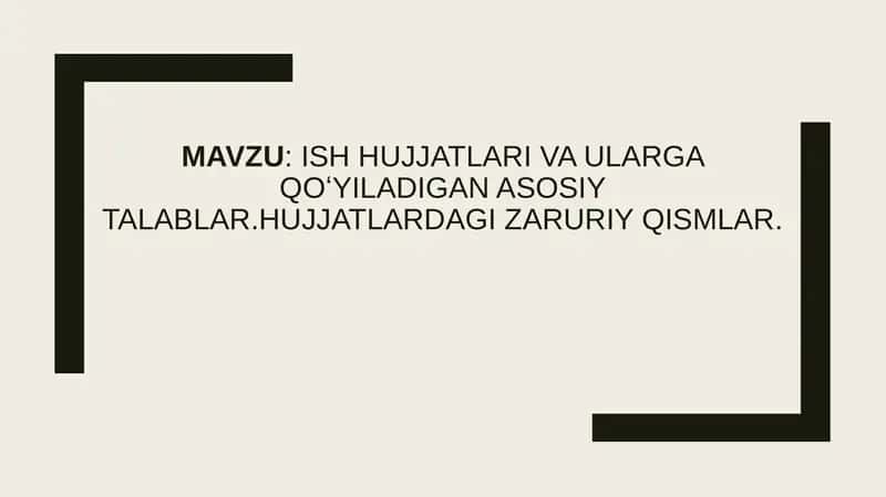 Ish hujjatlari va ularga qoʻyiladigan asosiy talablar.Hujjatlardagi zaruriy qismlar 1