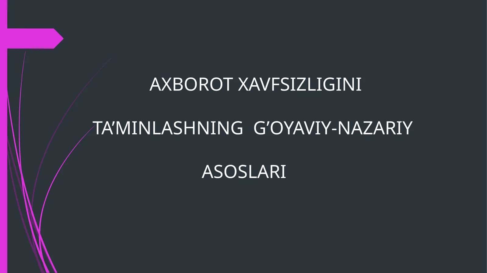 AXBOROT XAVFSIZLIGINI TA’MINLASHNING  G’OYAVIY-NAZARIY ASOSLARI 1