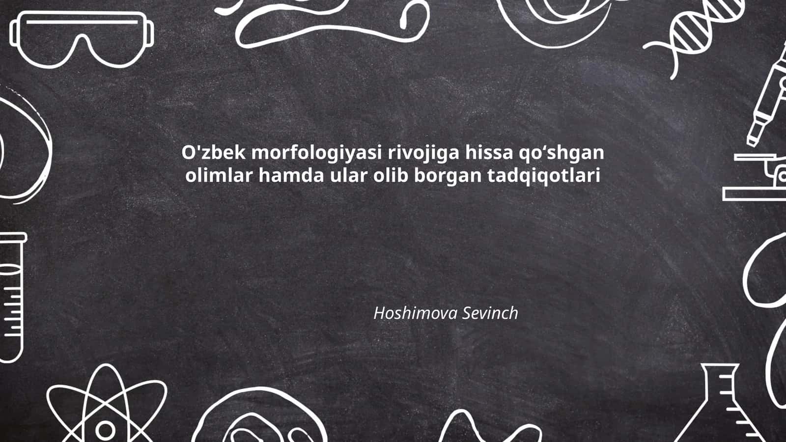O'zbek morfologiyasi rivojiga hissa qoʻshgan olimlar hamda ular olib borgan tadqiqotlari 1