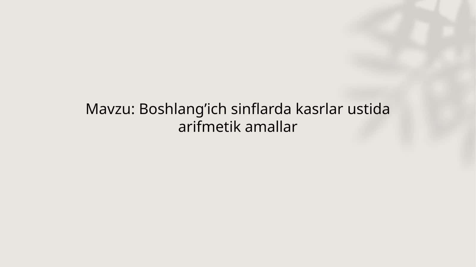 Boshlang’ich sinflarda kasrlar ustida arifmetik amallar 1