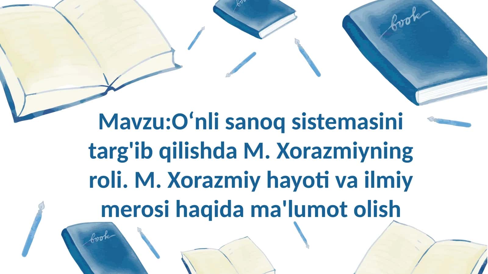 Oʻnli sanoq sistemasini targ'ib qilishda M. Xorazmiyning roli. M. Xorazmiy hayoti va ilmiy merosi ha 1