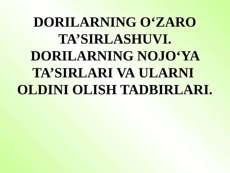 DORILARNING O‘ZARO TA’SIRLASHUVI. DORILARNING NOJO‘YA  TA’SIRLARI VA ULARNI OLDINI OLISH TADBIRLARI. 1