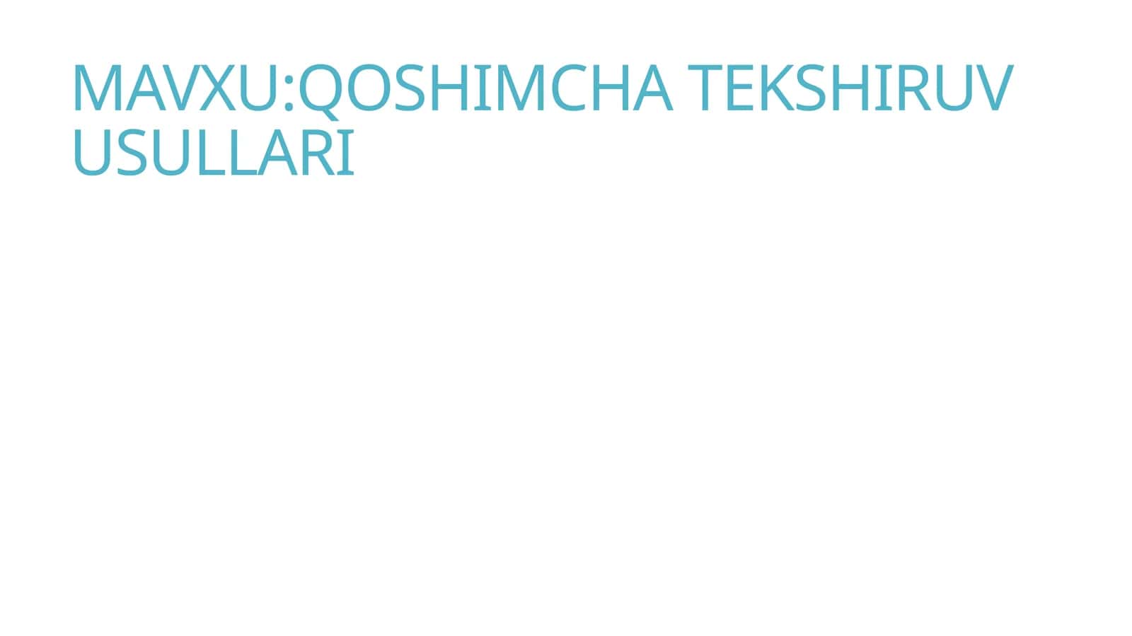QOSHIMCHA TEKSHIRUV USULLARI 1