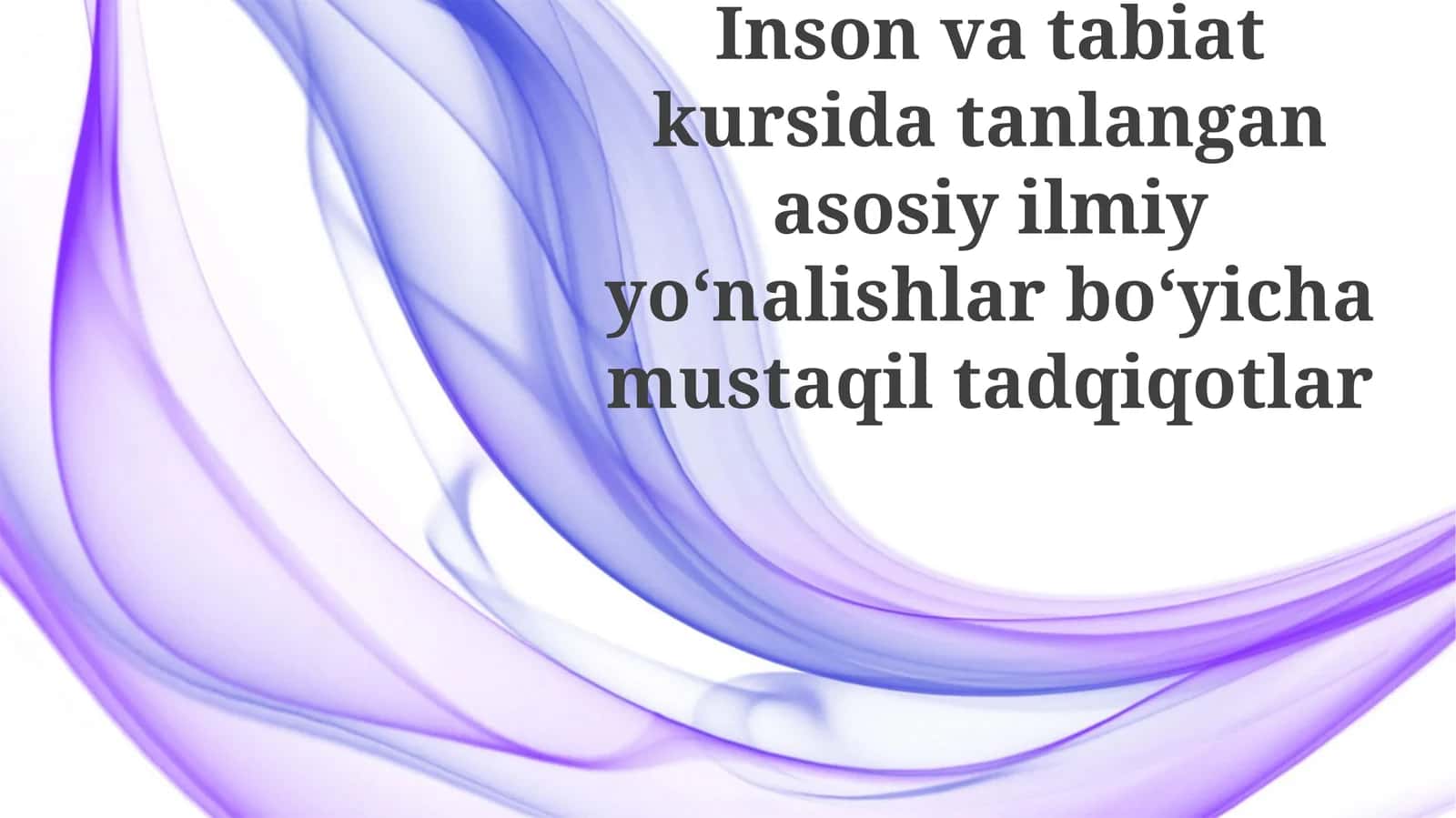Inson va tabiat kursidan tanlangan asosiy ilmiy yo'nalishlar bo'yicha mustaqil tadqiqotlar 1