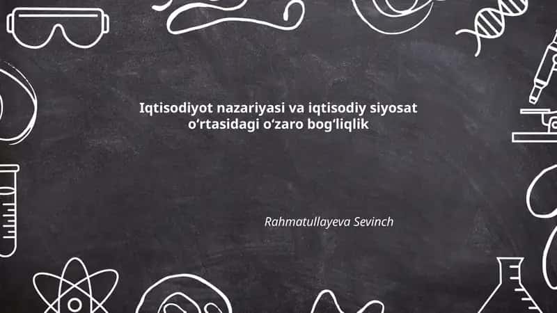 Iqtisodiyot nazariyasi va iqtisodiy siyosat oʻrtasidagi oʻzaro bogʻliqlik 1