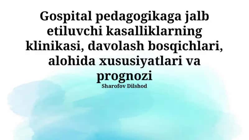 Pedagogik kasalxonalashtirishni talab qiladigan kasalliklarning klinikasi, davolash bosqichlari va xususiyatlari 1