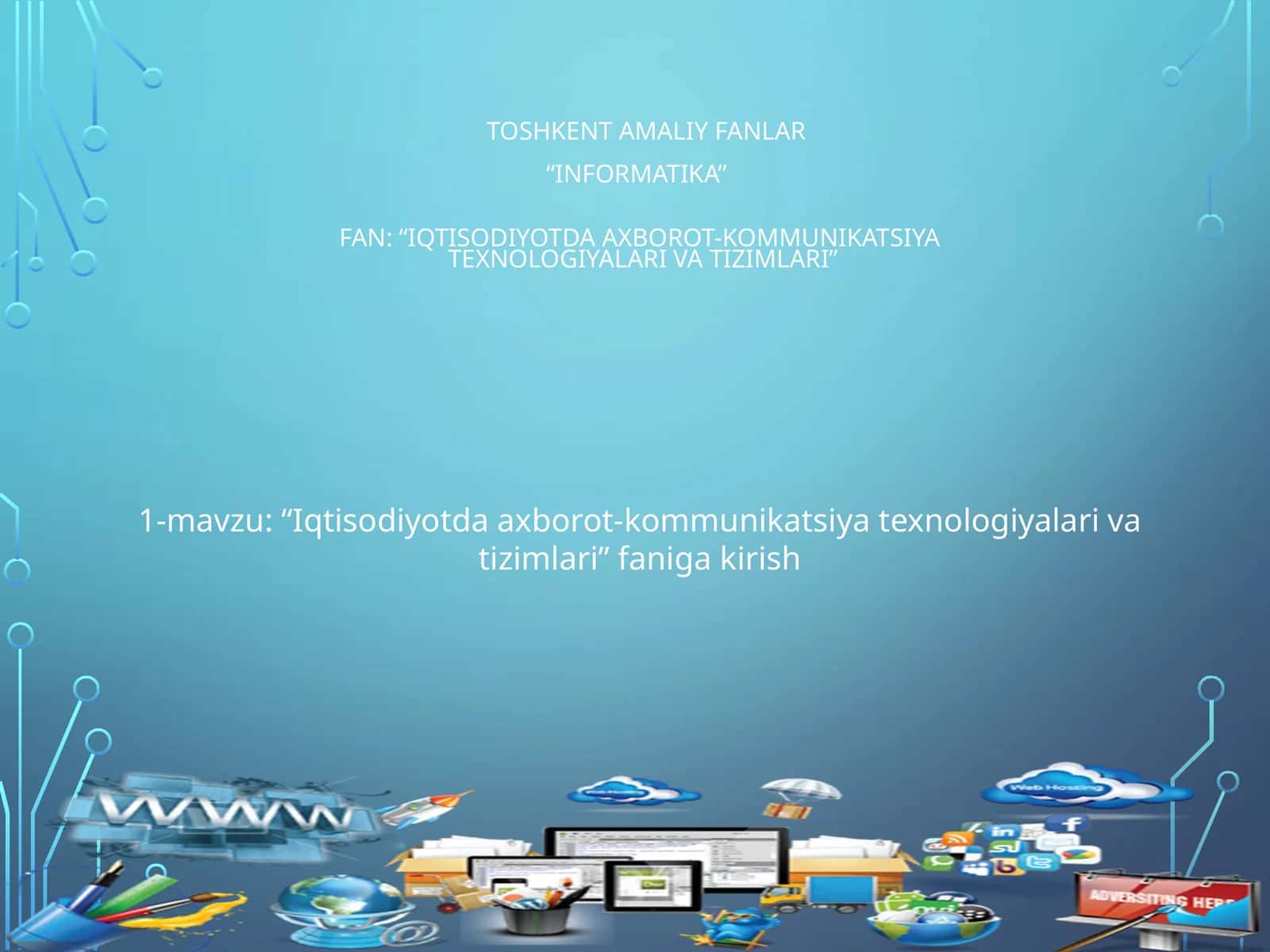 Amaliy fanlar“Informatika”Fan: “Iqtisodiyotda axborot-kommunikatsiyatеxnologiyalari va tizimlari” 1