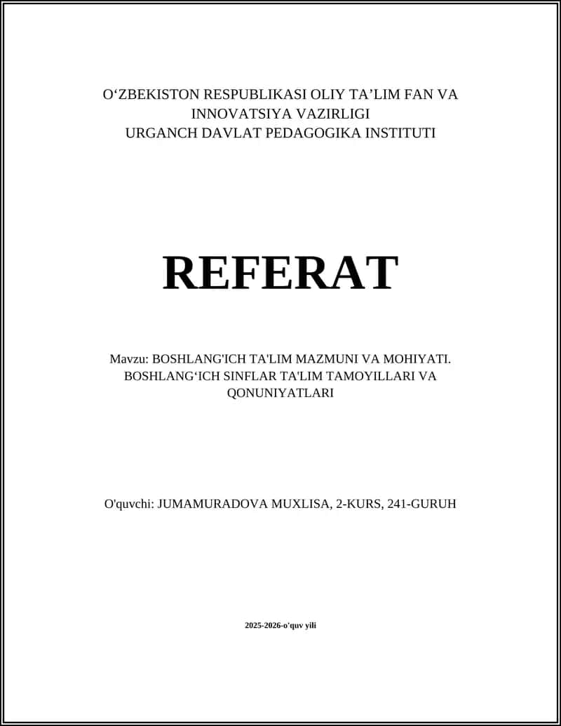 BOSHLANG'ICH TA'LIM MAZMUNI VA MOHIYATI. BOSHLANG‘ICH SINFLAR TA'LIM TAMOYILLARI VA QONUNIYATLARI REFERAT 1