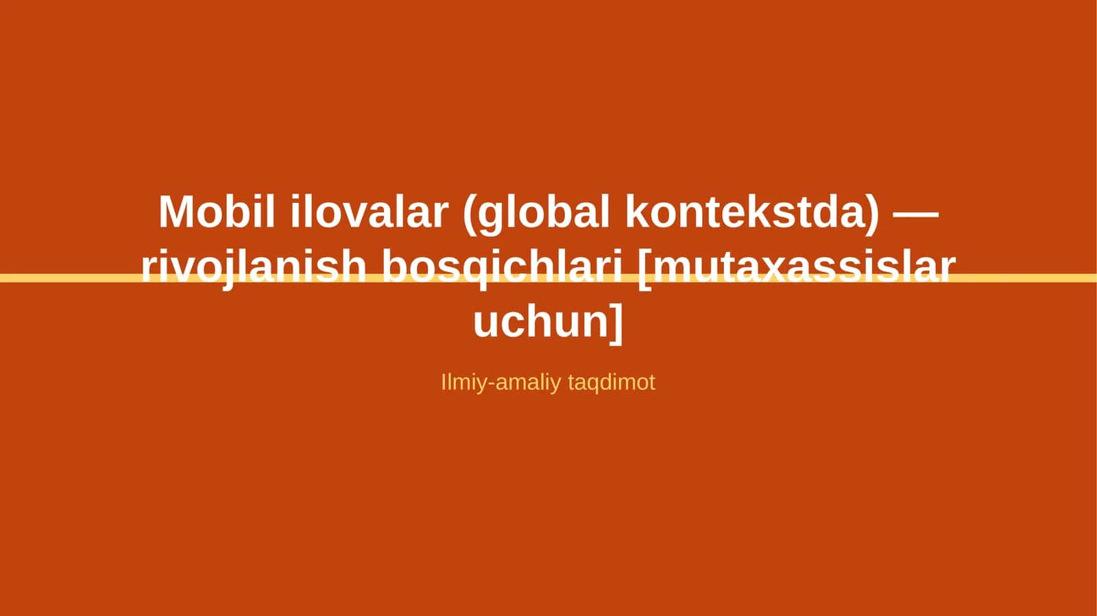 Mobil ilovalar (global kontekstda) — rivojlanish bosqichlari [mutaxassislar uchun] 1