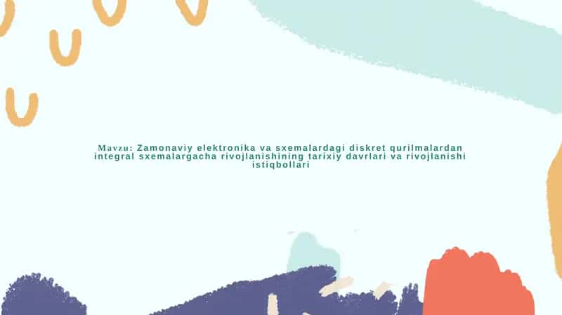 Zamonaviy elektronika va sxemalardagi diskret qurilmalardan integral sxemalargacha rivojlanishining tarixiy davrlari va rivojlanishi istiqbollari 1