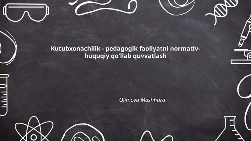 Kutubxonachilik - pedagogik faoliyatni normativ-huquqiy qo'llab quvvatlash 1