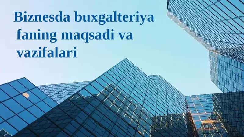 Biznesdabuxgalteriyafaning maqsadi va vazifalari 1