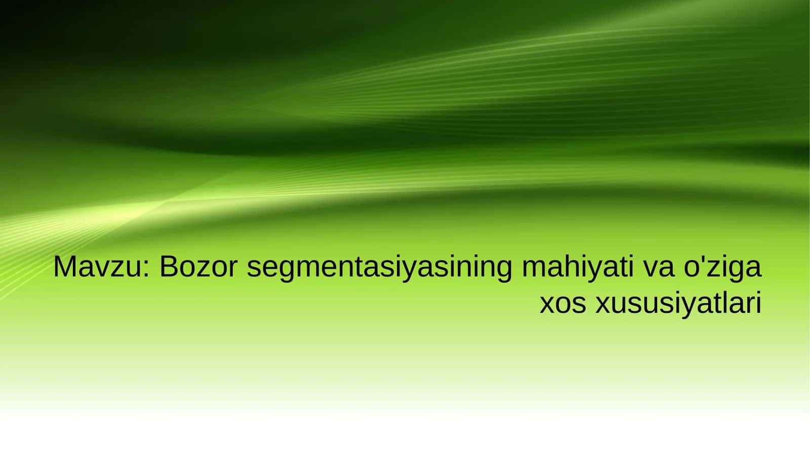 Bozor segmentasiyasining mahiyati va o'ziga xos xususiyatlari 1