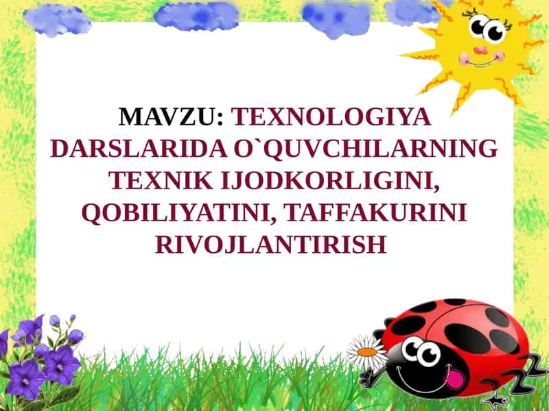 Texnologiya Darslarida O`quvchilarning Texnik Ijodkorligini, Qobiliyatini, Taffakurini Rivojlantirish 1