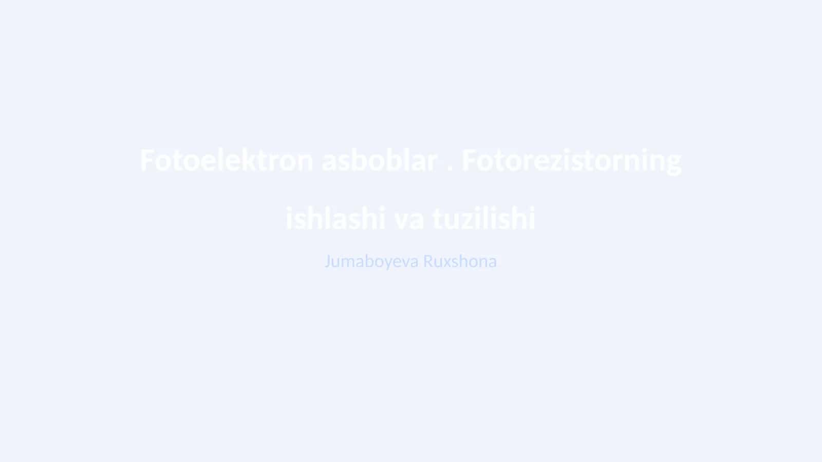 Fotoelektron asboblar. Fotorezistorning ishlashi va tuzilishi 1
