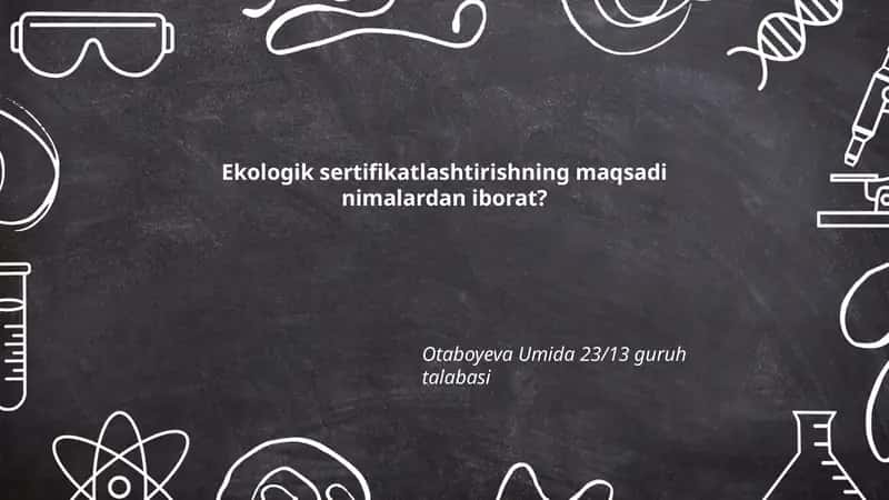 Ekologik sertifikatlashtirishning maqsadi nimalardan iborat? 1