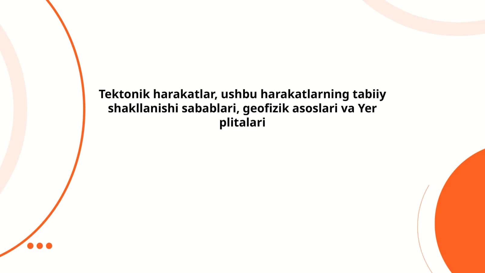 Tektonik harakatlar, ushbu harakatlarning tabiiy shakllanishi sabablari, geofizik asoslari va Yer plitalari 1