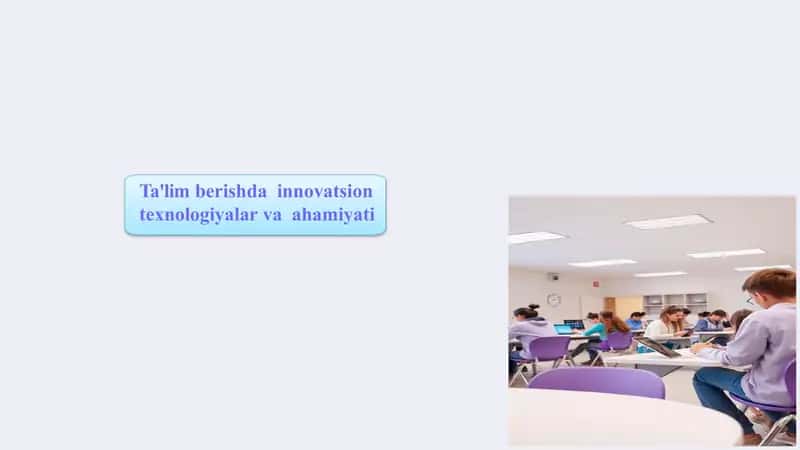 Ta'lim berishda  innovatsion  texnologiyalar va  ahamiyati 1