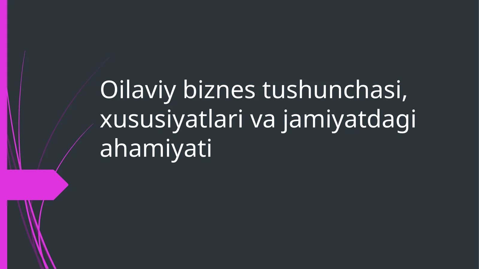 Oilaviy biznes tushunchasi, xususiyatlari va jamiyatdagi ahamiyati 1