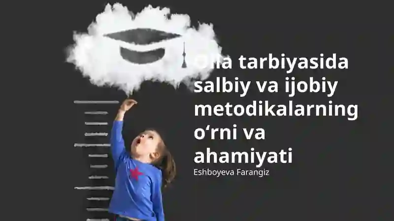 Oila tarbiyasida salbiy va ijobiy metodikalarning oʻrni va ahamiyati