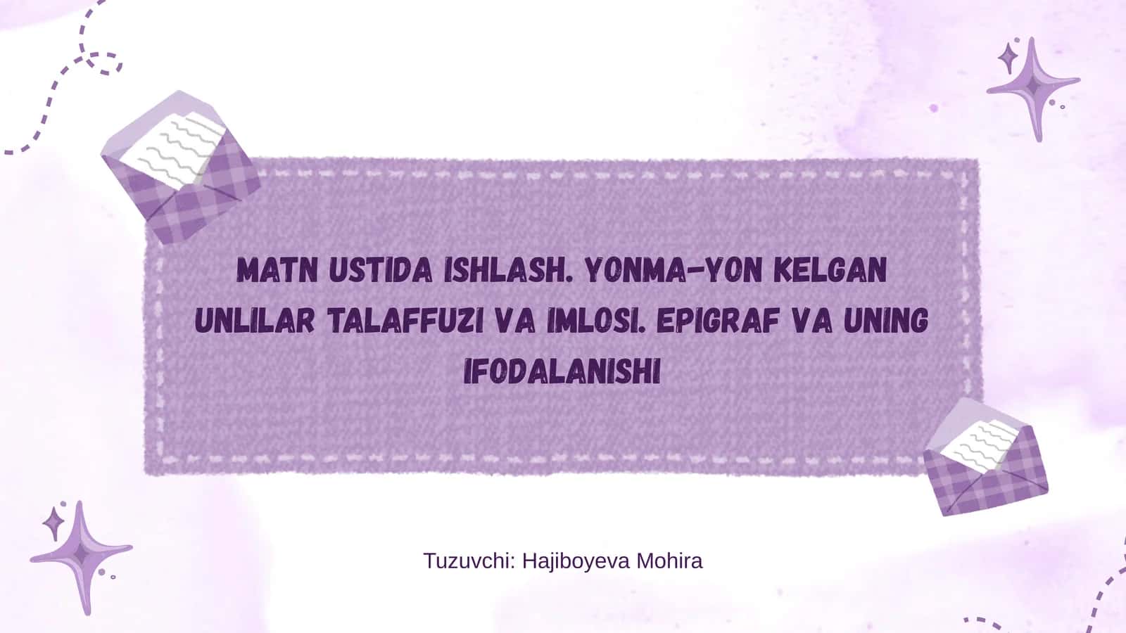 Matn ustida ishlash. Yonma-yon kelgan unlilar talaffuzi va imlosi. Epigraf va uning ifodalanishi 1