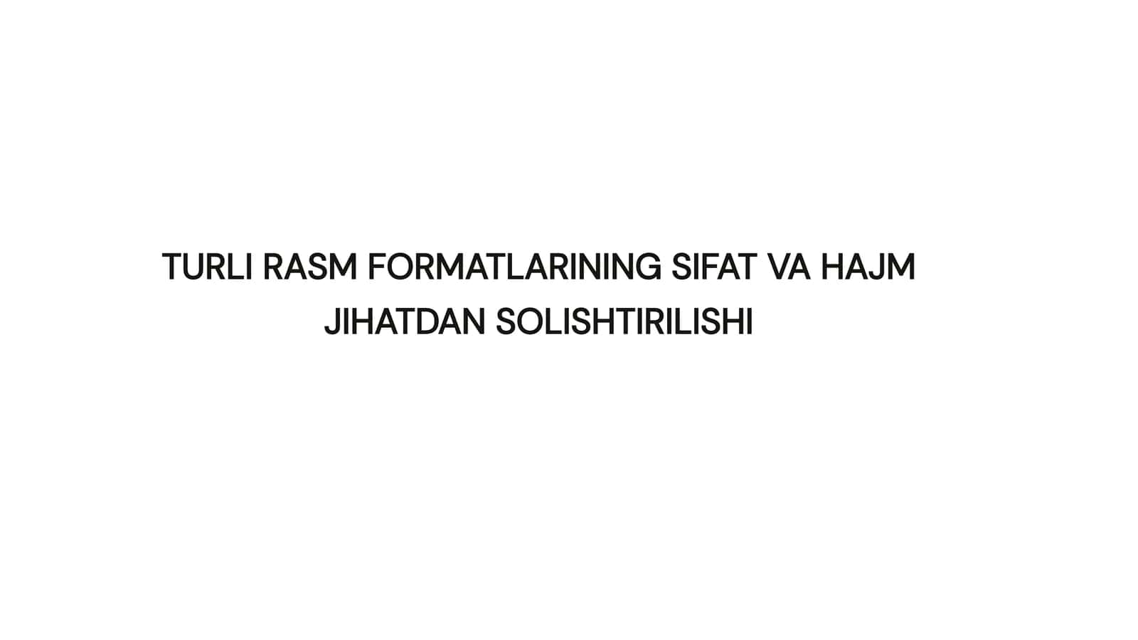 TURLI RASM FORMATLARINING SIFAT VA HAJM JIHATDAN SOLISHTIRILISHI 1