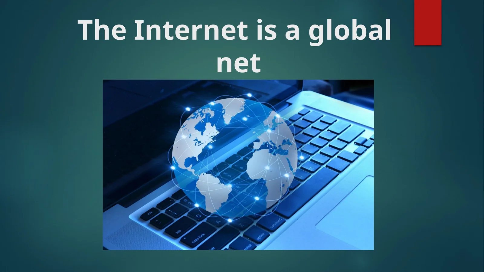 The Internet is a global net 1