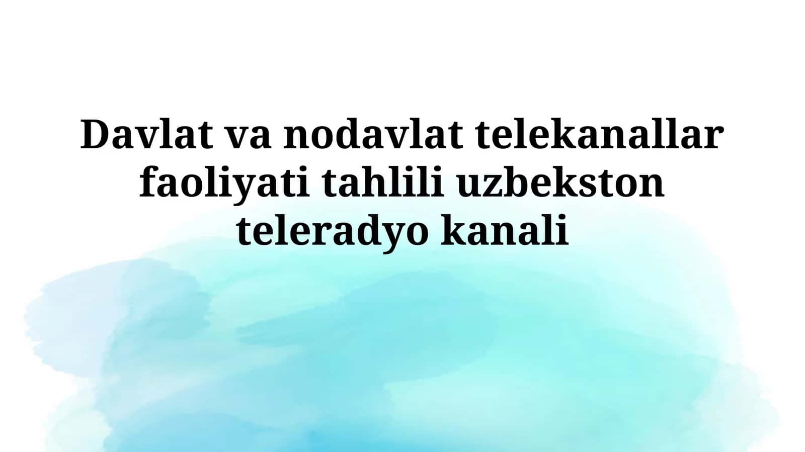 O'zbekiston teleradio kanalining faoliyati tahlili: Davlat va nodavlat telekanallari 1