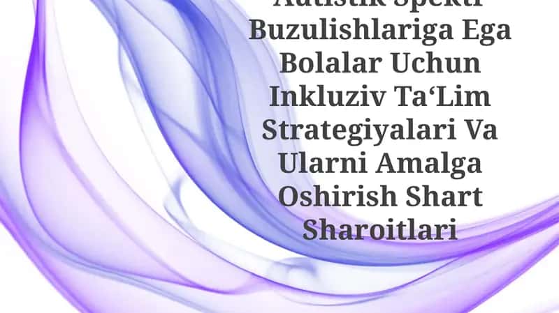 Autistik Spektr Buzulishlariga Ega Bolalar Uchun Inkluziv Ta'Lim Strategiyalari Va Ularni Amalga OshirishShartSharoitlari 1