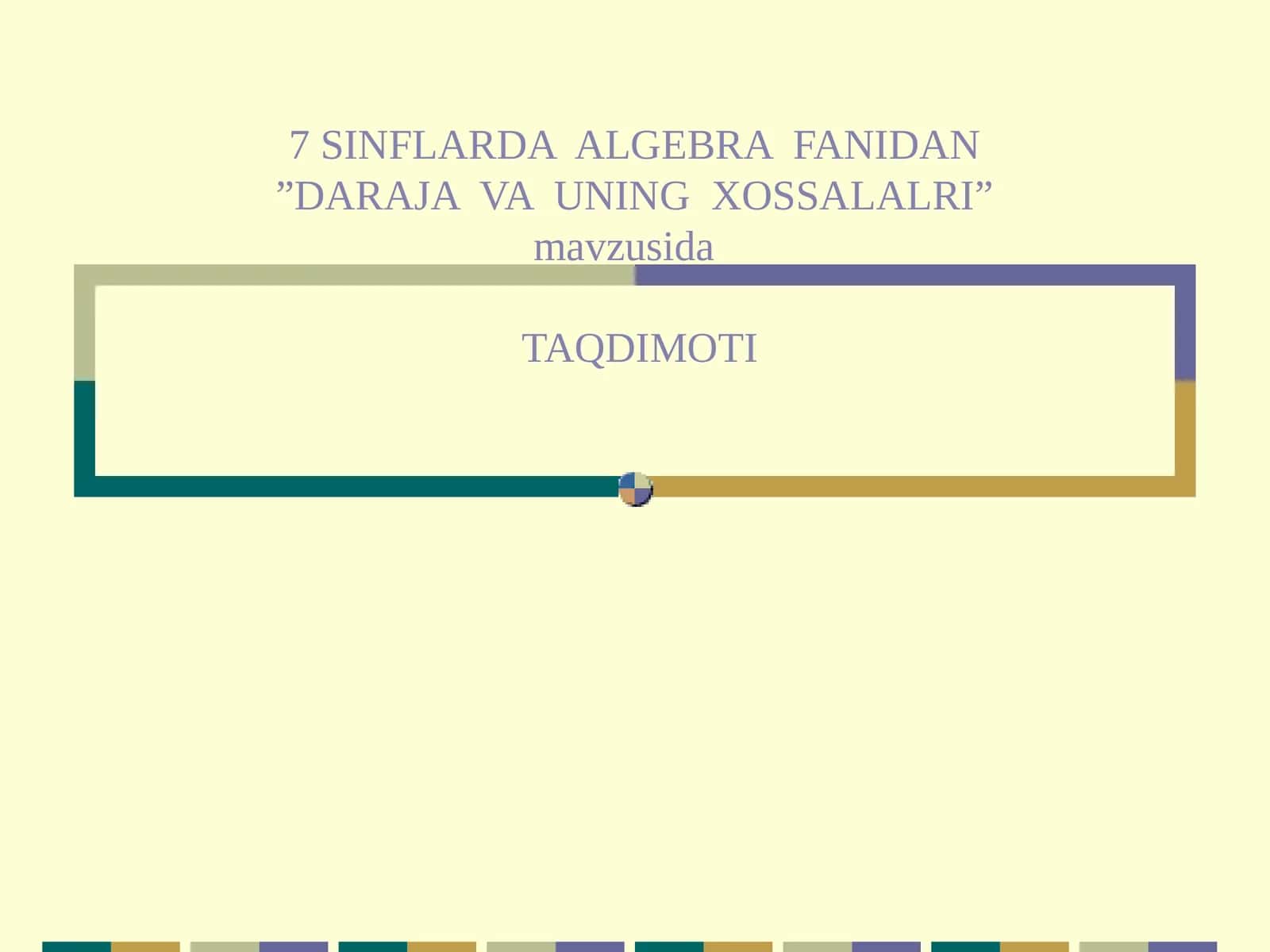 7 SINFLARDA ALGEBRA FANIDAN”DARAJA VA UNING XOSSALALRI”mavzusidaTAQDIMOTI 1