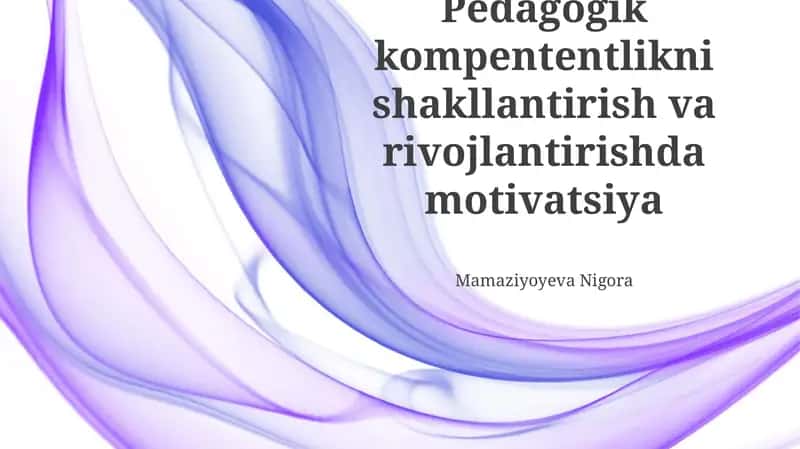 Pedagogik kompetentsiyani rivojlantirishda motivatsiyani oshirish yoʻllari 1