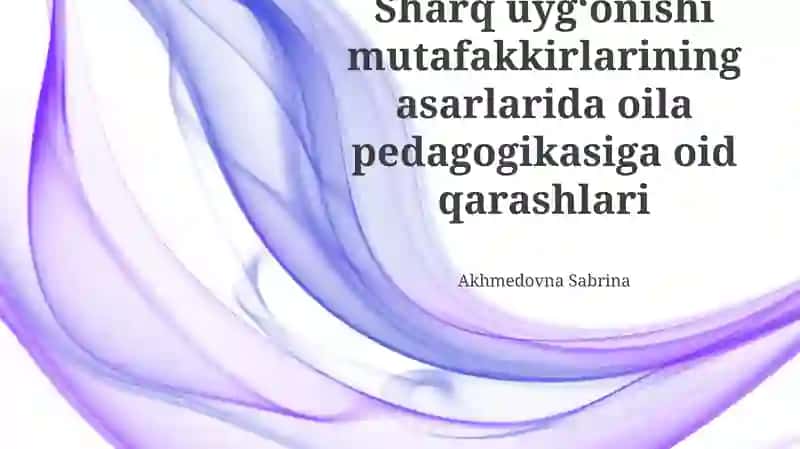 Sharq uygʻonishi mutafakkirlarining asarlarida oila pedagogikasiga oid qarashlari