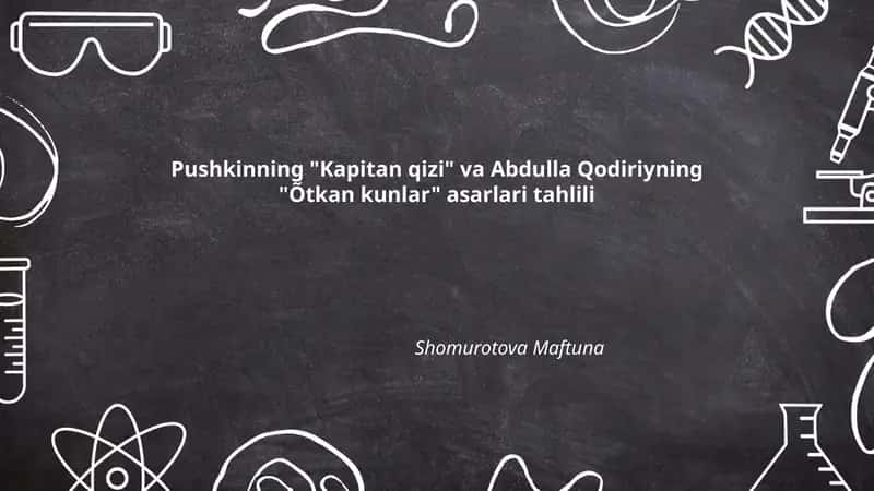 Pushkinning "Kapitan qizi" va Abdulla Qodiriyning "Õtkan kunlar" asarlari tahlili 1
