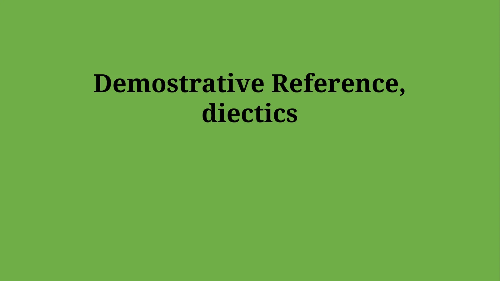 Demostrative Reference, diectics 1