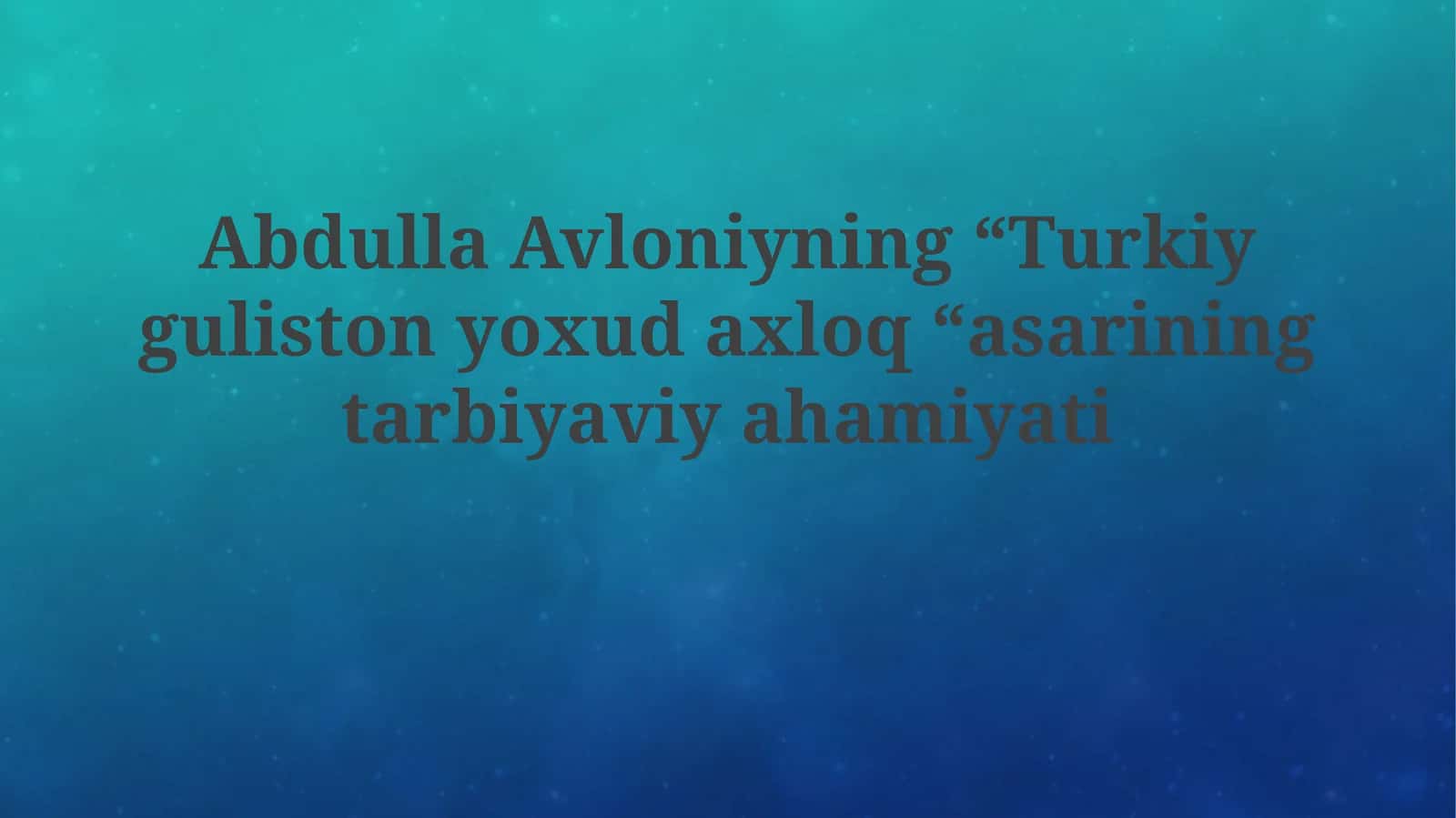 Abdulla Avloniyning “Turkiy Guliston yoxud axloq” asarining ta’limiy ahamiyati 1