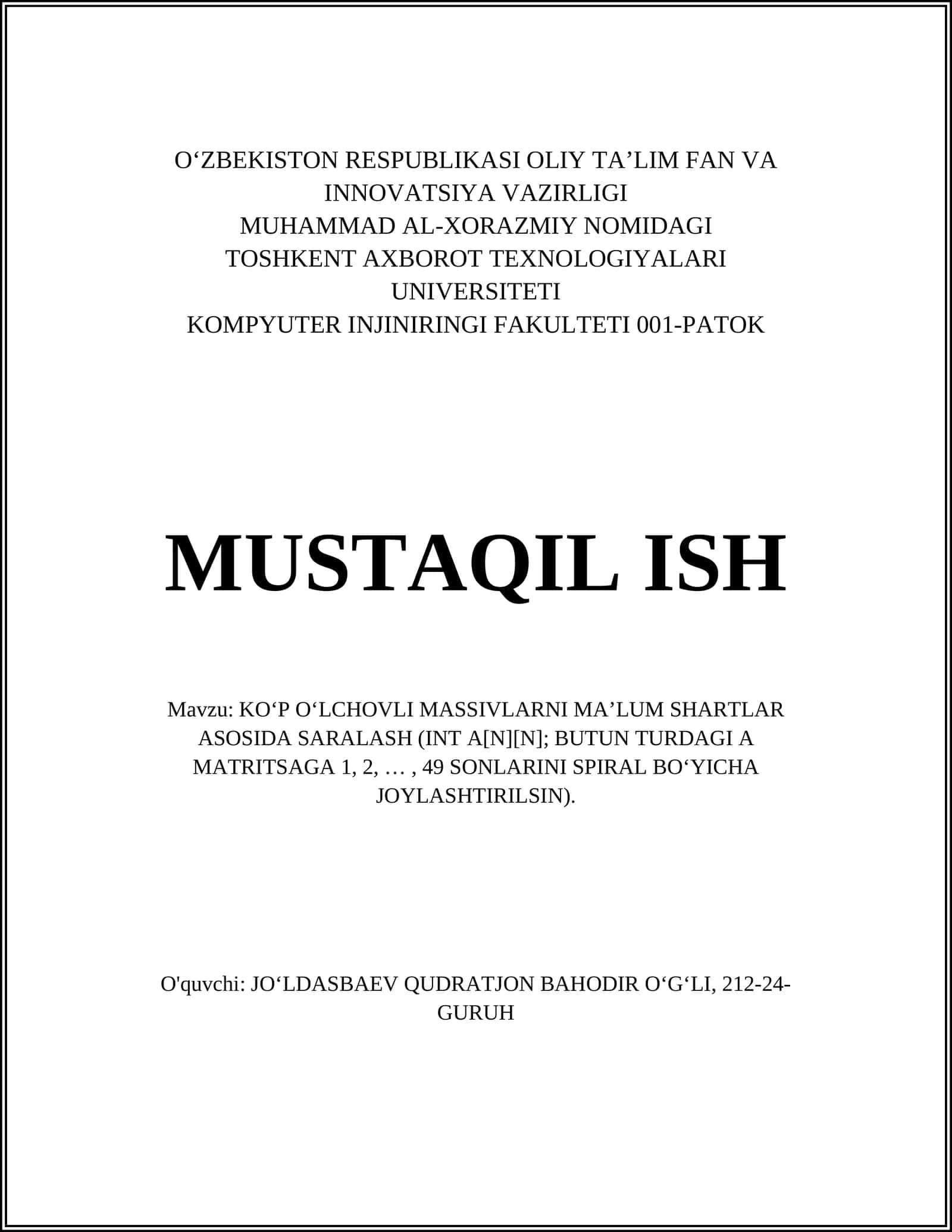 MUSTAQIL ISH Mavzu: KO‘P O‘LCHOVLI MASSIVLARNI MA’LUM SHARTLAR ASOSIDA SARALASH (INT A[N][N]; BUTUN TURDAGI A MATRITSAGA 1, 2, …, 49 SONLARINI SPIRAL BO‘YICHA JOYLASHTIRILSIN) 1