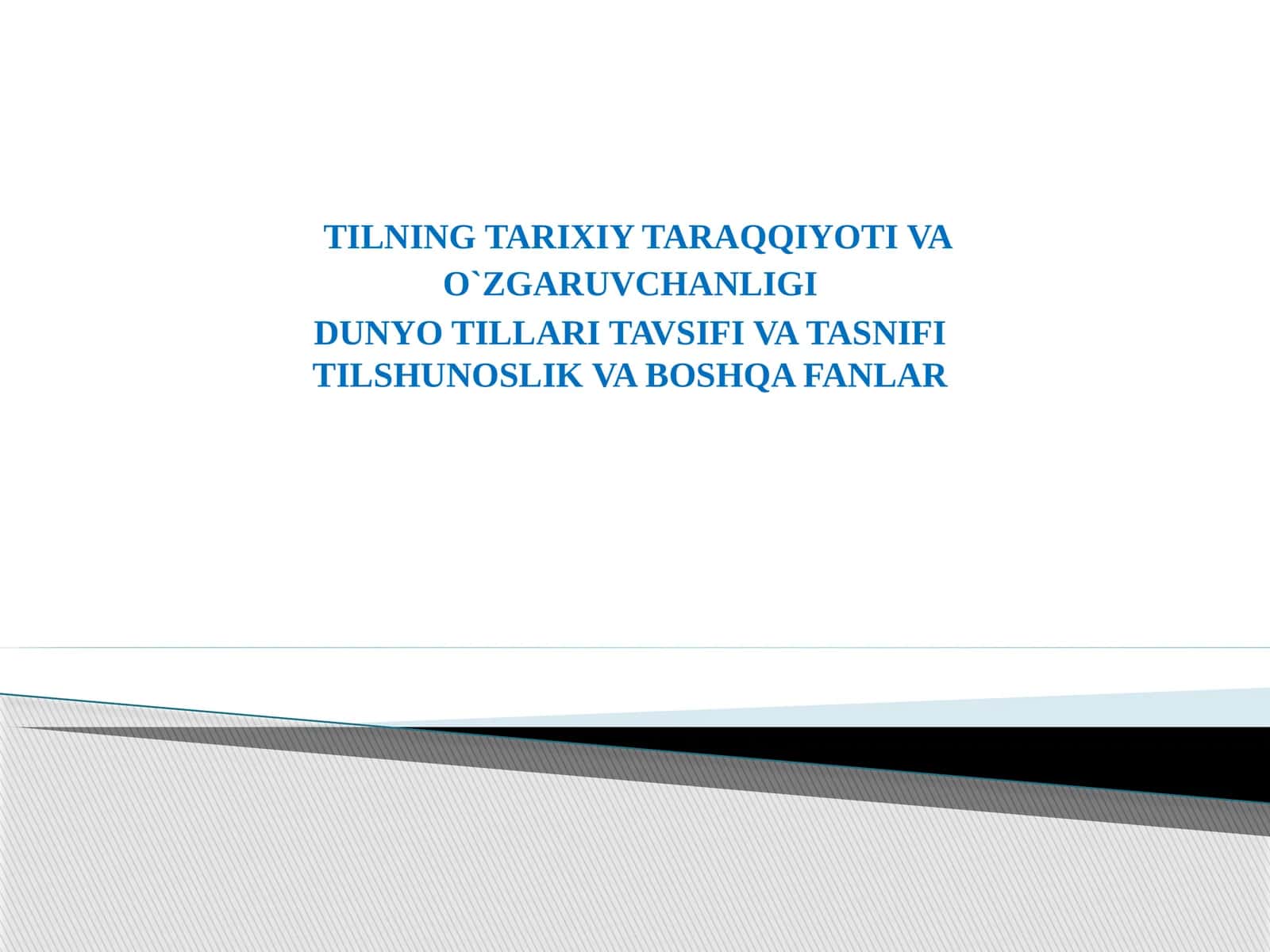 TILNING TARIXIY TARAQQIYOTI VA O`ZGARUVCHANLIGI DUNYO TILLARI TAVSIFI VA TASNIFI TILSHUNOSLIK VA BOSHQA FANLAR 1