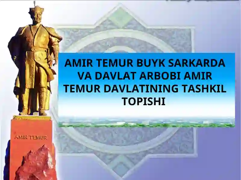 AMIR TEMUR BUYK SARKARDA VA DAVLAT ARBOBI AMIR TEMUR DAVLATINING TASHKIL TOPISHI