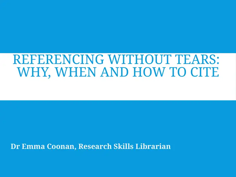REFERENCING WITHOUT TEARS: WHY, WHEN AND HOW TO CITE 1