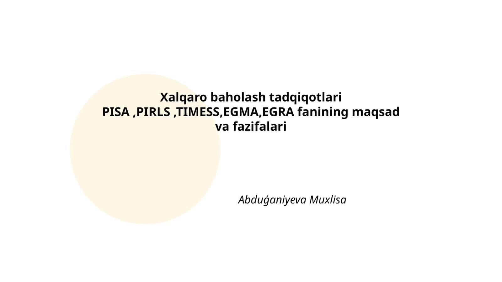 Xalqaro baholash tadqiqotlari PISA,PIRLS,TIMESS,EGMA,EGRA fanining maqsad va fazifalari 1