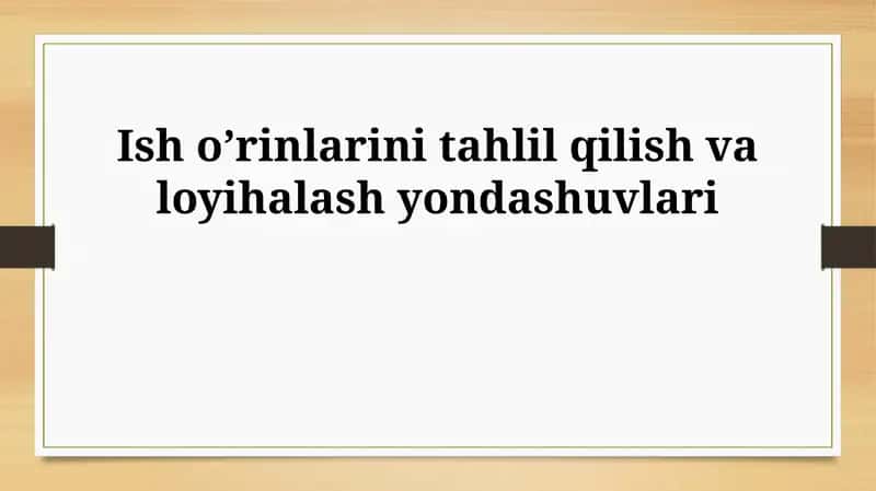 Ish o’rinlarini tahlil qilish va loyihalash yondashuvlari 1