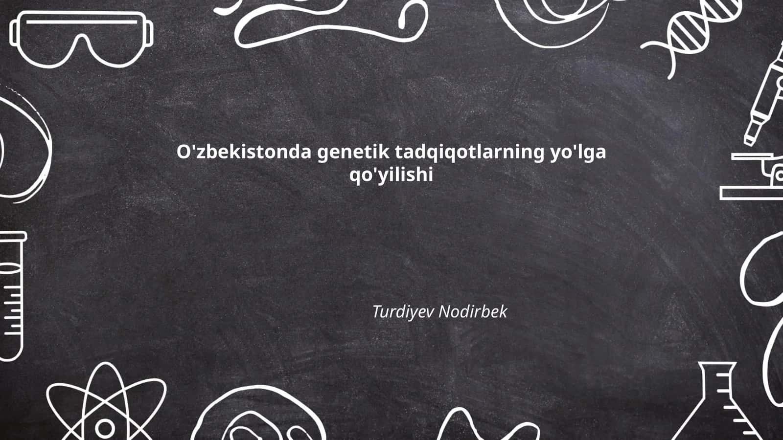 O'zbekistonda genetik tadqiqotlarning yo'lga qo'yilishi 1