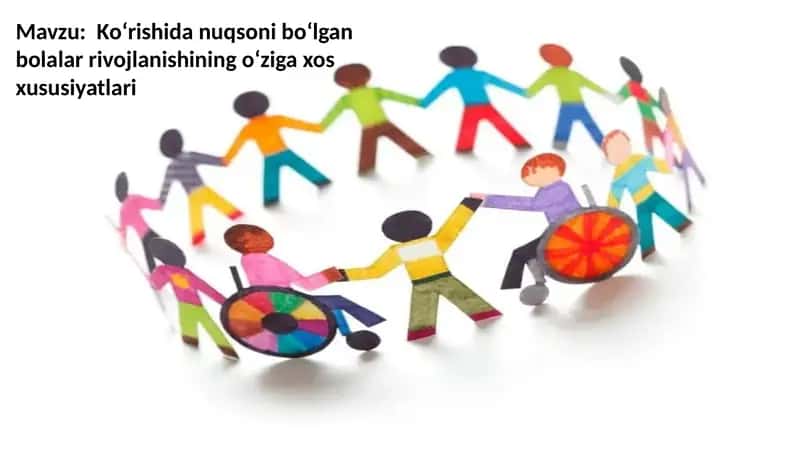 Kо‘rishida nuqsoni bо‘lgan bolalar rivojlanishining о‘ziga xos xususiyatlari 1