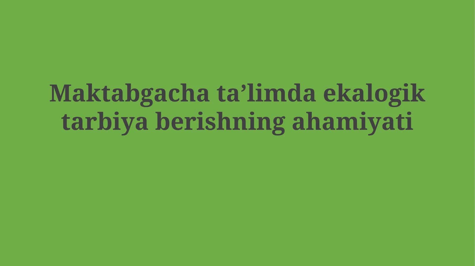 Maktabgacha taʼlimda ekalogik tarbiyaberishningahamiyati 1