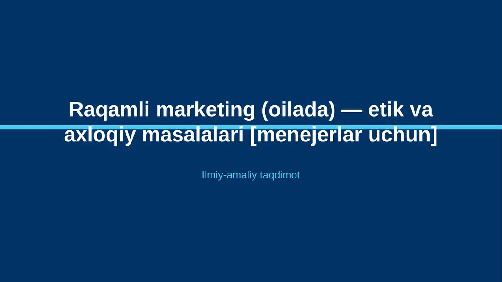 Raqamli marketing (oilada) — etik va axloqiy masalalari [menejerlar uchun] 1