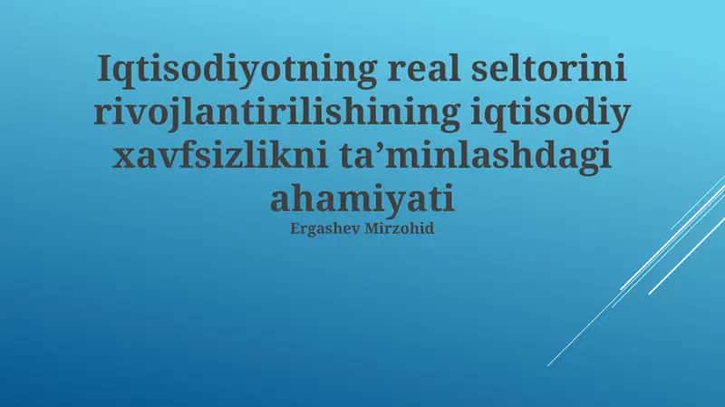 Iqtisodiyotning real seltorini rivojlantirilishining iqtisodiy xavfsizlikni ta’minlashdagi ahamiyati 1