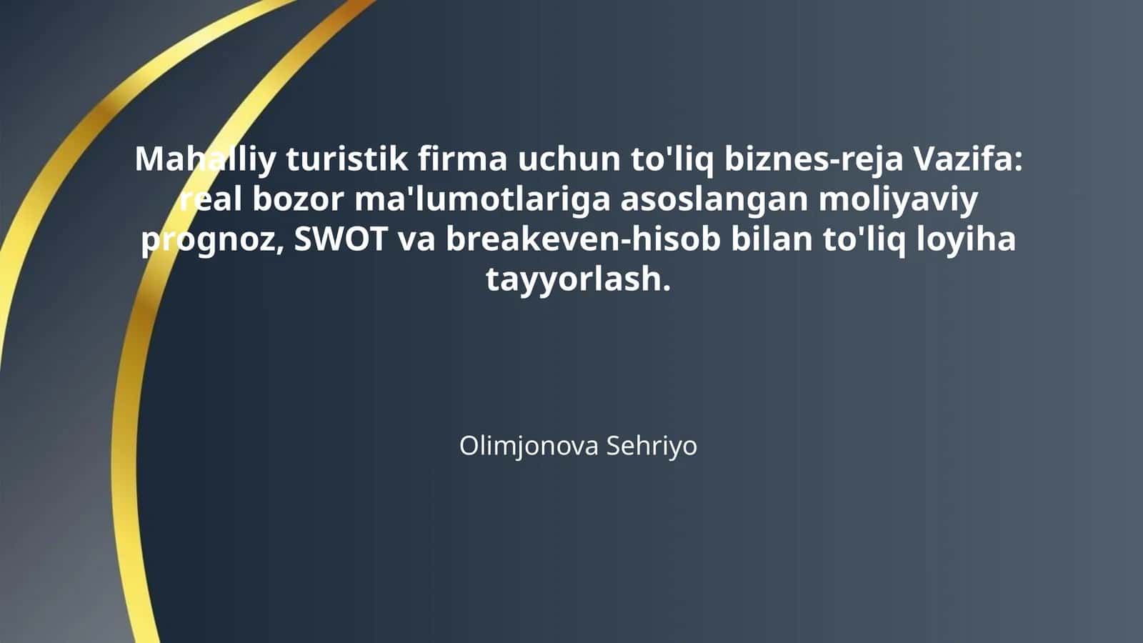 Mahalliy turistik firma uchun to'liq biznes-reja Vazifa: real bozor ma'lumotlariga asoslangan moliyaviy prognoz, SWOT va breakeven-hisob bilan to'liq loyiha tayyorlash. 1